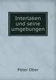 Interlaken und seine umgebungen, Peter Ober 