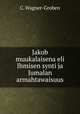 Jakob muukalaisena eli Ihmisen synti ja Jumalan armahtawaisuus, C. Wagner-Groben 