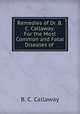 Remedies of Dr. B.C. Callaway: For the Most Common and Fatal Diseases of ., B. C. Callaway 