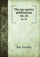 The ray society publications. no. 26, Ray Society 