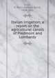 Italian irrigation; a report on the agricultural canals of Piedmont and Lombardy, Smith, R. Baird (Richard Baird), 1818-1861 