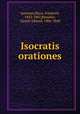 Isocratis orationes, Isocrates,Blass, Friedrich, 1843-1907,Benseler, Gustav Eduard, 1806-1868 