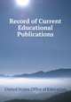 Record of Current Educational Publications, United States Office of Education 