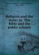 Religion and the state; or, The Bible and the public schools, Spear, Samuel T. (Samuel Thayer), 1812-1891 