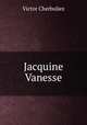 Jacquine Vanesse, Victor Cherbuliez 