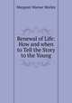 Renewal of Life: How and when to Tell the Story to the Young, Morley, Margaret Warner, 1858-1923 