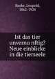 Ist das tier unvernu?nftig? Neue einblicke in die tierseele, Bauke, Leopold, 1862-1924 