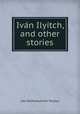 Iva?n Ilyitch, and other stories, Лев Николаевич Толстой 