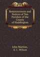 Reminiscences and Notices of Ten Parishes of the County of Haddington, John Martine, E. J . Wilson 