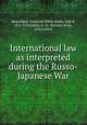International law as interpreted during the Russo-Japanese War, Birkenhead, Frederick Edwin Smith, Earl of, 1872-1930,Sibley, N. W. (Norman Wise), joint author 