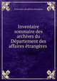 Inventaire sommaire des archives du Departement des affaires etrangeres ., France min. des affaires etrangeres 