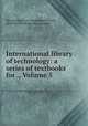 International library of technology: a series of textbooks for ., Volume 5, International Correspondence Schools, International Textbook Company 
