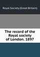 The record of the Royal society of London. 1897, Royal Society (Great Britain) 