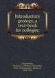 Introductory geology, a text-book for colleges;, Chamberlin, Thomas C. (Thomas Chrowder), 1843-1928,Salisbury, Rollin D., 1858-1922 