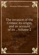 The invasion of the Crimea: its origin, and an account of its ., Volume 2, Alexander William Kinglake 