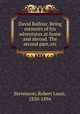 David Balfour. Being memoirs of his adventures at home and abroad. The second part, etc, Stevenson, Robert Louis, 1850-1894 
