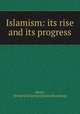 Islamism: its rise and its progress, Neale, F[rederick] A[rthur] [from old catalog] 