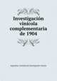 Investigacion vinicola complementaria de 1904, Argentina. Comision de investigacion vinicola 