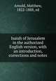 Isaiah of Jerusalem in the authorized English version, with an introduction, corrections and notes, Arnold, Matthew, 1822-1888, ed 