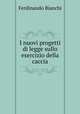 I nuovi progetti di legge sullo esercizio della caccia, Ferdinando Bianchi 