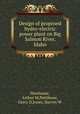 Design of proposed hydro-electric power plant on Big Salmon River, Idaho, Newhouse, Arthur M,Pettibone, Gerry D,Jones, Harvey W 
