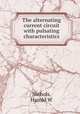 The alternating current circuit with pulsating characteristics, Harold W. Nichols 