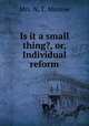 Is it a small thing?, or, Individual reform, Mrs. N. T. Munroe 