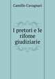 I pretori e le rifome giudiziarie, Camillo Cavagnari 