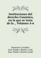 Instituciones del derecho Canonico, en la que se trata de la ., Volumes 4-6, Domenico Cavallari, Juan Tejada y Ramiro, trad, Juan Tejada y Ramiro (trad) 