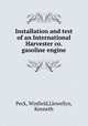 Installation and test of an International Harvester co. gasoline engine, Peck, Winfield,Llewellyn, Kenneth 
