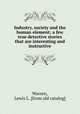 Industry, society and the human element; a few true detective stories that are interesting and instructive, Warren, Lewis L. [from old catalog] 