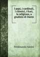 I papi, i cardinali, i chierici, i frati, la religione, a giudizio di Dante ., Ferdinando Savini 