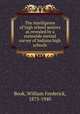 The intelligence of high school seniors as revealed by a statewide mental survey of Indiana high schools, Book, William Frederick, 1873-1940 