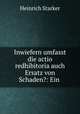 Inwiefern umfasst die actio redhibitoria auch Ersatz von Schaden?: Ein ., Heinrich Starker 