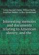 Interesting memoirs and documents relating to American slavery, and the ., Lewis Garrard Clarke, Milton Clarke, Jonathan Walker, La Roy Sunderland 