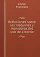 Reflexiones sobre las ma?quinas y maniobras del uso de a? bordo, Francisco Cisca?r 