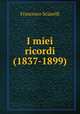 I miei ricordi (1837-1899), Francesco Sciarelli 