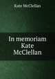 In memoriam Kate McClellan, Kate McClellan 