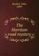 The Harrison road mystery, Bechtel, John, 1899- 