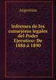 Informes de los consejeros legales del Poder Ejecutivo: De 1888 a 1890, Argentina 