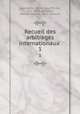 Recueil des arbitrages internationaux . 1, Lapradelle, Albert Geouffre de, 1871-1955, ed,Politis, Nicolas Socrate, 1872- joint ed 