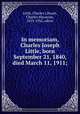 In memoriam, Charles Joseph Little, born September 21, 1840, died March 11, 1911;, Little, Charles J,Stuart, Charles Macaulay, 1853-1932, editor 