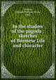 In the shadow of the pagoda : sketches of Burmese Life and character, Cuming, Edward William Dirom, 1862- 