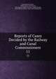 Reports of Cases Decided by the Railway and Canal Commissioners. 11, Great Britain Courts , Walter Henry Macnamara, John Hutton Balfour Browne, Ralph Neville, Great Britain Railway and Canal Commission 