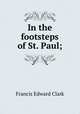 In the footsteps of St. Paul;, Francis E. Clark 