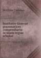 Institutio Graecae grammatices compendiaria: in usum regiae scholae ., William Camden 