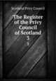 The Register of the Privy Council of Scotland. 3, Scotland Privy Council 