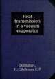 Heat transmission in a vacuum evaporator, Dormitzer, H. C,Roleson, E. P 