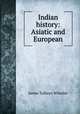 Indian history: Asiatic and European, James Talboys Wheeler 