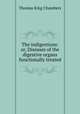 The indigestions: or, Diseases of the digestive organs functionally treated, Thomas King Chambers 